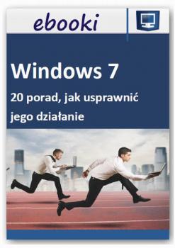 Windows 7 - 20 porad, jak usprawniÄ‡ jego dziaÅ‚anie