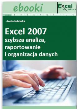 Excel 2007 - szybsza analiza, raportowanie i organizacja danych
