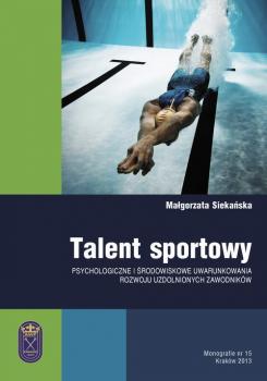 Talent sportowy - psychologiczne i Å›rodowiskowe uwarunkowania rozwoju uzdolnionych zawodnikÃ³w