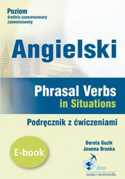 Angielski. Phrasal verbs in Situations. PodrÄ™cznik z Ä‡wiczeniami
