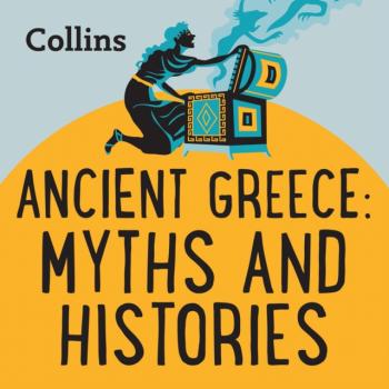 Collins - Ancient Greece: Myths & Histories: For ages 7-11