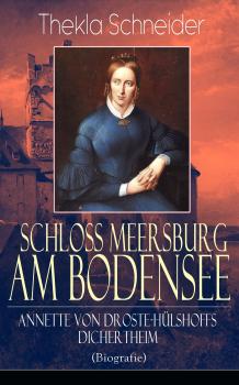 Schloss Meersburg am Bodensee: Annette von Droste-HÃ¼lshoffs Dichertheim (Biografie)