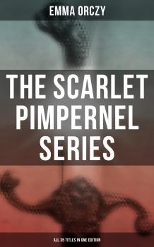 The Scarlet Pimpernel Series â€“ All 35 Titles in One Edition
