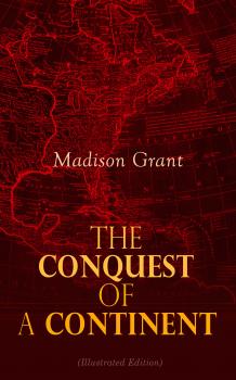 The Conquest of a Continent (Illustrated Edition)