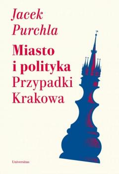 Miasto i polityka. Przypadki Krakowa