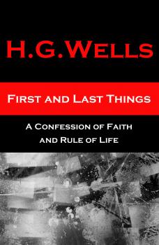 First and Last Things - A Confession of Faith and Rule of Life (The original unabridged edition, all 4 books in 1 volume)