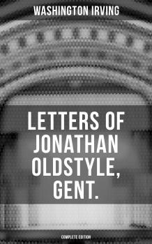 LETTERS OF JONATHAN OLDSTYLE, GENT. (Complete Edition)