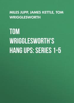 Tom Wrigglesworth's Hang Ups: Series 1-5