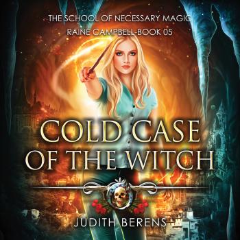Cold Case of the Witch - School of Necessary Magic Raine Campbell - An Urban Fantasy Action Adventure, Book 5 (Unabridged)