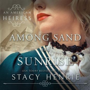 Among Sand and Sunrise - An American Heiress, Book 3 (Unabridged)
