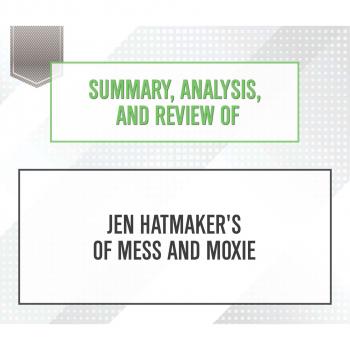 Summary, Analysis, and Review of Jen Hatmaker's Of Mess and Moxie (Unabridged)