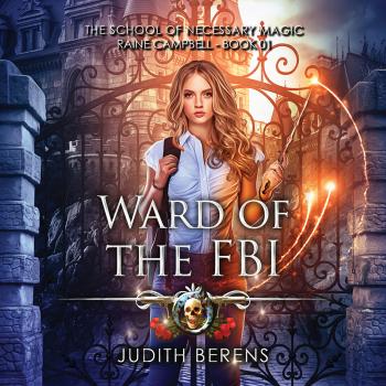 Ward of the FBI - School of Necessary Magic Raine Campbell, Book 1 (Unabridged)