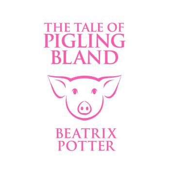 The Tale of Pigling Bland (Unabridged)