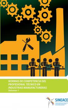 Normas de competencia del profesional técnico en industrias manufactureras (Volumen 1)