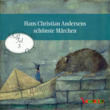 Hans Christian Andersens schönste Märchen, Teil 3 (Ungekürzt)