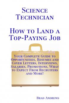 Science Technician - How to Land a Top-Paying Job: Your Complete Guide to Opportunities, Resumes and Cover Letters, Interviews, Salaries, Promotions, What to Expect From Recruiters and More!