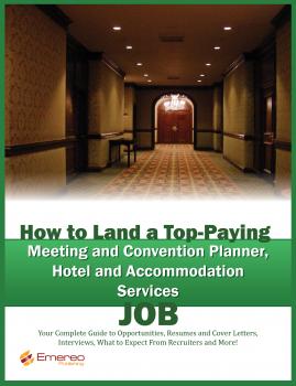 How to Land a Top-Paying Meeting and Convention Planner, Hotel and Accommodation Services Job: Your Complete Guide to Opportunities, Resumes and Cover Letters, Interviews, Salaries, Promotions, What to Expect From Recruiters and More!