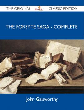 The Forsyte Saga - Complete - The Original Classic Edition
