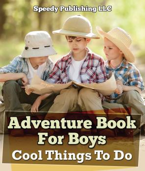 Adventure Book For Boys: Cool Things To Do