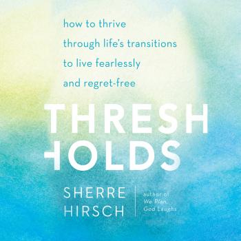 Thresholds - How to Thrive Through Life's Transitions to Live Fearlessly (Unabridged)
