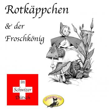Märchen in Schwizer Dütsch, Rotkäppchen & Der Froschkönig