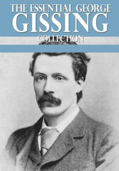 The Essential George Gissing Collection