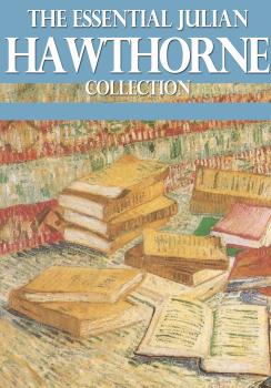The Essential Julian Hawthorne Collection