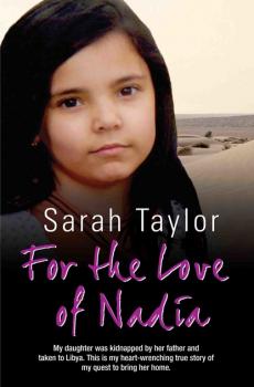 For the Love of Nadia - My daughter was kidnapped by her father and taken to Libya. This is my heart-wrenching true story of my quest to bring her home