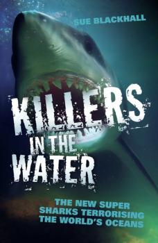 Killers in the Water - The New Super Sharks Terrorising The World's Oceans