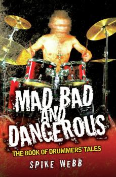 Mad, Bad and Dangerous - The Book of Drummers' Tales