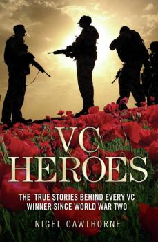 VC Heroes - The True Stories Behind Every VC Winner Since World War Two