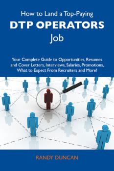 How to Land a Top-Paying DTP operators Job: Your Complete Guide to Opportunities, Resumes and Cover Letters, Interviews, Salaries, Promotions, What to Expect From Recruiters and More