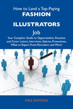 How to Land a Top-Paying Fashion illustrators Job: Your Complete Guide to Opportunities, Resumes and Cover Letters, Interviews, Salaries, Promotions, What to Expect From Recruiters and More
