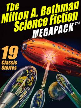 The Milton A. Rothman Science Fiction MEGAPACK ®