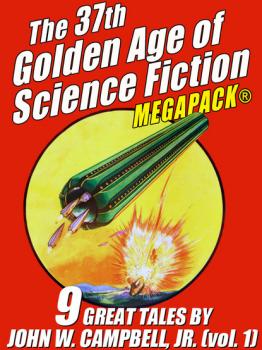 The 37th Golden Age of Science Fiction MEGAPACK®: John W. Campbell, Jr. (vol. 1)