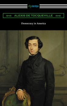 Democracy in America (Volumes 1 and 2, Unabridged) [Translated by Henry Reeve with an Introduction by John Bigelow]
