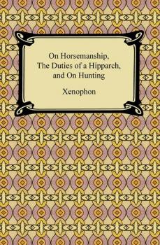 On Horsemanship, The Duties of a Hipparch, and On Hunting