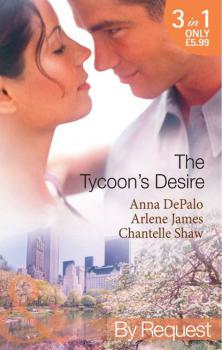 The Tycoon's Desire: Under the Tycoon's Protection / Tycoon Meets Texan! / The Greek Tycoon's Virgin Mistress
