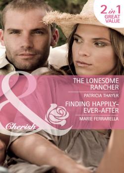 The Lonesome Rancher / Finding Happily-Ever-After: The Lonesome Rancher