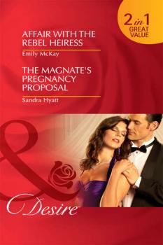 Affair with the Rebel Heiress / The Magnate's Pregnancy Proposal: Affair with the Rebel Heiress / The Magnate's Pregnancy Proposal