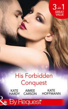 His Forbidden Conquest: A Moment on the Lips / The Best Mistake of Her Life / Not Just Friends