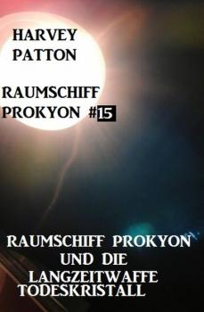 Raumschiff Prokyon und die Langzeitwaffe Todeskristall Raumschiff Prokyon #15
