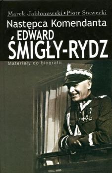 Edward Śmigły Rydz. Następca komendanta