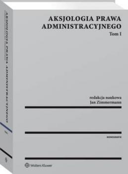 Aksjologia prawa administracyjnego. Tom I