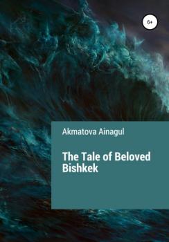 The Tale of Beloved Bishkek