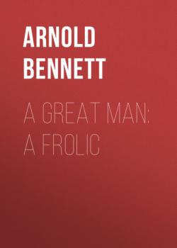 A Great Man: A Frolic