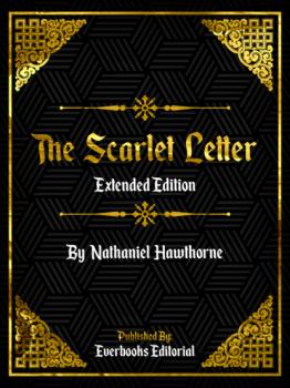 The Scarlet Letter (Extended Edition) – By Nathaniel Hawthorne