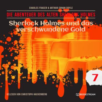 Sherlock Holmes und das verschwundene Gold - Die Abenteuer des alten Sherlock Holmes, Folge 7 (Ungekürzt)
