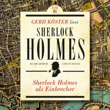 Sherlock Holmes als Einbrecher - Gerd Köster liest Sherlock Holmes - Kurzgeschichten, Band 1 (Ungekürzt)