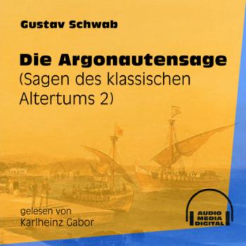 Die Argonautensage - Sagen des klassischen Altertums, Teil 2 (Ungekürzt)